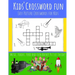 Kids' Crossword Fun: Kids' Crossword Fun: Easy and Fun Crossword Puzzles for Kids. Great Pictures Ad Definitions with Loads of Topics.