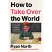 How to Take Over the World: Practical Schemes and Scientific Solutions for the Aspiring Supervillain