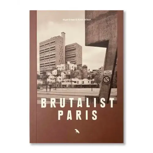 Brutalist Paris: Post-War Brutalist Architecture in Paris and Environs