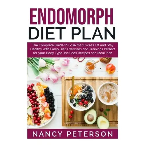 Endomorph Diet Plan: The Complete Guide to Loss that Excess Fat and Stay Healthy with Paleo Diet, Exercises and Trainings Perfect for Your