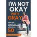I'm Not Okay With Gray: How To Create An Extraordinary Life After 50