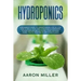 Hydroponics: A Beginner's Guide to Understanding Step by Step How to Build Your Own Hydroponics Gardening System (Indoor and Outdoo
