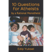 10 Questions for Atheists: by a Rational Monotheist