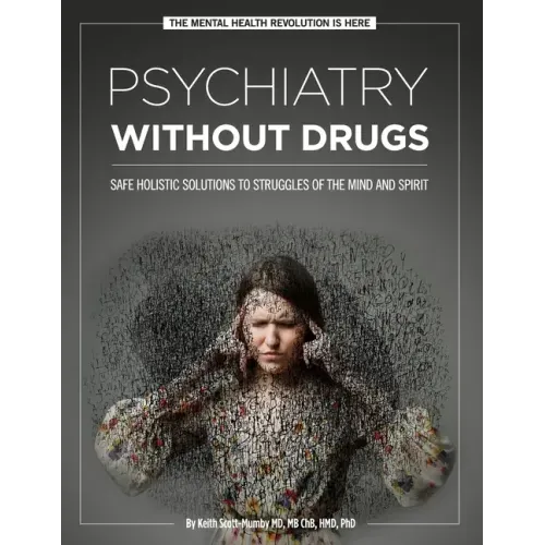 Psychiatry Without Drugs: Safe Holistic Solutions to Struggles of the Mind and Spirit