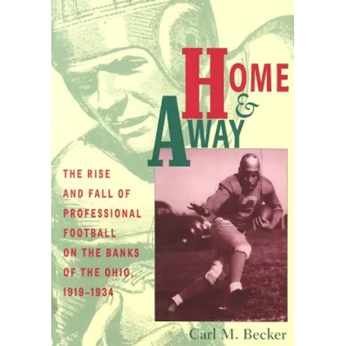 Home and Away: The Rise and Fall of Professional Football on the Banks of the Ohio, 1919-1934