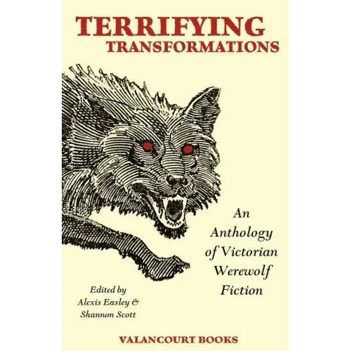 Terrifying Transformations: An Anthology of Victorian Werewolf Fiction, 1838-1896