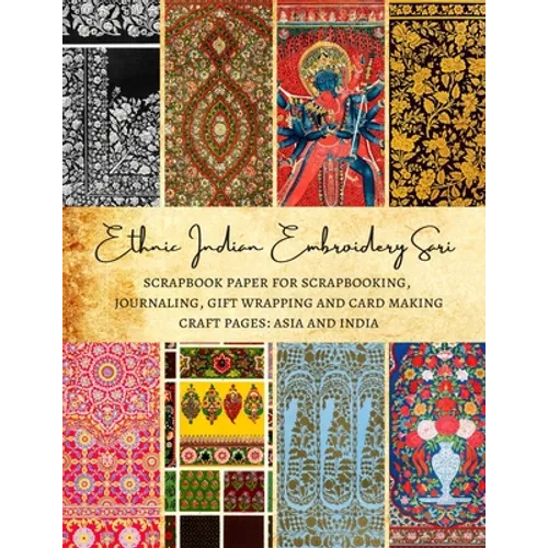 Ethnic Indian Embroidery Sari Scrapbook Paper for Scrapbooking, Journaling, Gift Wrapping and Card Making Craft Pages: Asia and India: Premium Double-