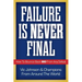 Failure Is Never Final: How To Bounce Back BIG From Any Defeat