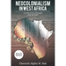 Neocolonialism in West Africa: A Collection of Essays and Articles