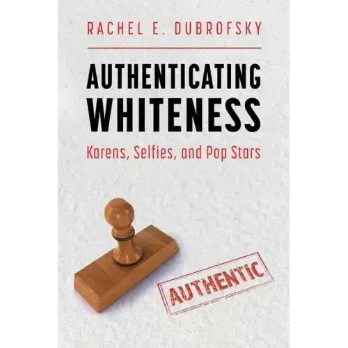 Authenticating Whiteness: Karens, Selfies, and Pop Stars