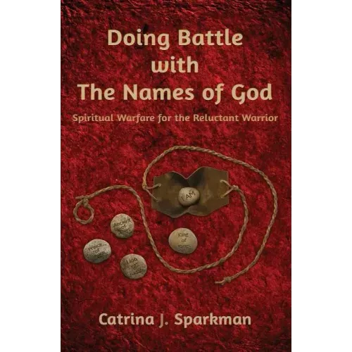 Doing Battle with the Names of God: Spiritual Warfare for the Reluctant Warrior