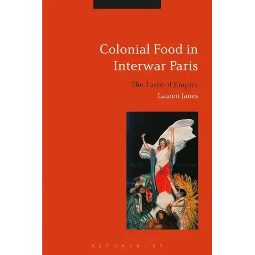 Colonial Food in Interwar Paris: The Taste of Empire