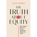 The Truth About Equity: What It Really Is, What It Isn't, And Why Everyone Wins When We Get It Right