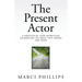 The Present Actor: A Practical and Spiritual Guideline to Help You Enjoy the Ride