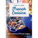 How to Cook French Cuisine: 50 Traditional Recipes