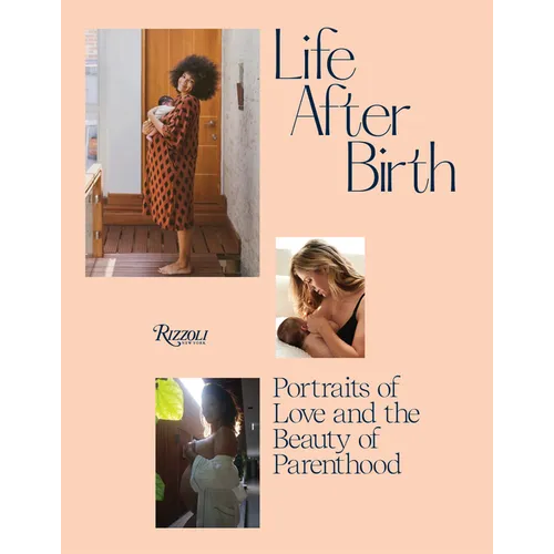 Life After Birth: Portraits of Love and the Beauty of Parenthood