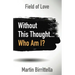 Field of Love: Without This Thought Who Am I?