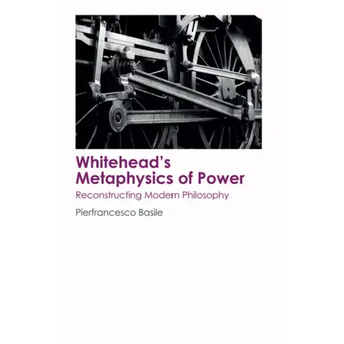Whitehead's Metaphysics of Power: Reconstructing Modern Philosophy