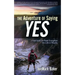 The Adventure of Saying YES: A Field Guide for Power Evangelism and a Life of Miracles