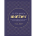 So God Made a Mother: Tender, Proud, Strong, Faithful, Known, Beautiful, Worthy, and Unforgettable--Just Like You