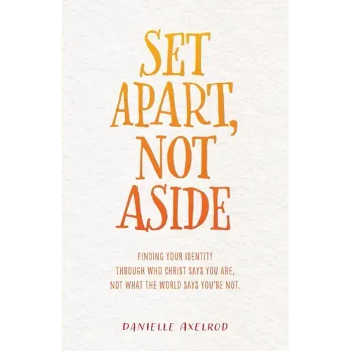 Set Apart, Not Aside: Finding your identity through who Christ says you are, not what the world says you're not.