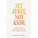 Set Apart, Not Aside: Finding your identity through who Christ says you are, not what the world says you're not.