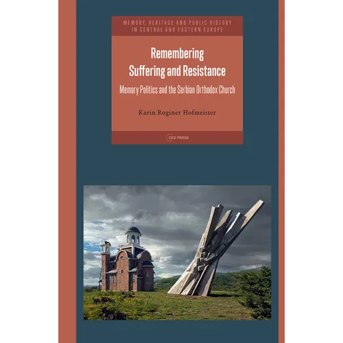 Remembering Suffering and Resistance: Memory Politics and the Serbian Orthodox Church