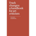 Track Changes: A Handbook for Art Criticism