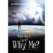 Who Am I, Lord? Why Me?: How God Kept His Promises in My Life