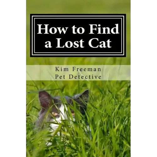 How to Find a Lost Cat: The professional guide to the correct methods for recovering a missing cat