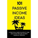 101 Passive Income Ideas: A Practical Guide On How To Take Back Your Time and Achieve Financial Freedom