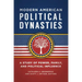 Modern American Political Dynasties: A Study of Power, Family, and Political Influence