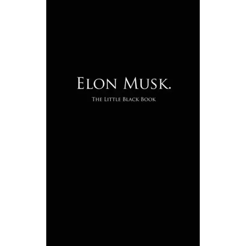 Elon Musk.: The Little Black Book