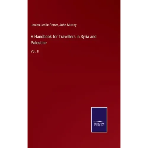 A Handbook for Travellers in Syria and Palestine: Vol. II