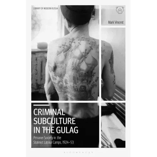 Criminal Subculture in the Gulag: Prisoner Society in the Stalinist Labour Camps