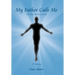 My Father Calls Me: One Man'S Way Back to God