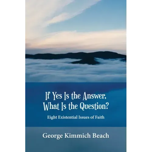 If Yes is the Answer, What is the Question? Eight Existential Issues of Faith