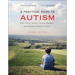 A Practical Guide to Autism: What Every Parent, Family Member, and Teacher Needs to Know