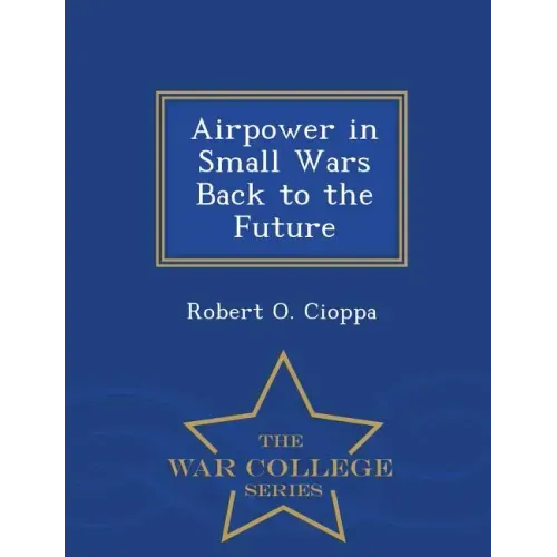 Airpower in Small Wars Back to the Future - War College Series