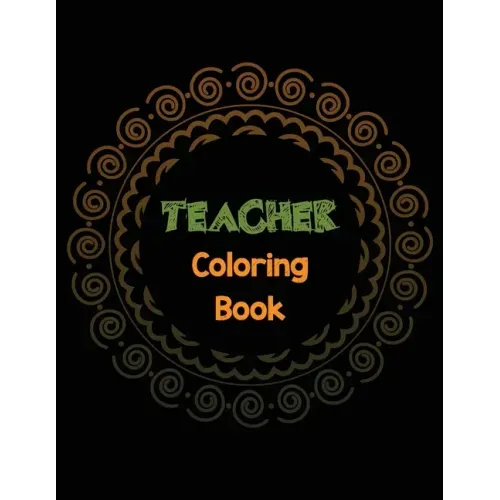 Teacher Coloring Book: Teacher's Stress Releasing Coloring book with Inspirational Quotes, Teacher Appreciation and motivational Coloring Boo