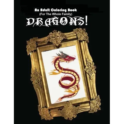 An Adult Coloring Book (For The Whole Family!) - Dragons!