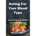 Eating For Your Blood Type: Unlocking The Secret To A Healthier You