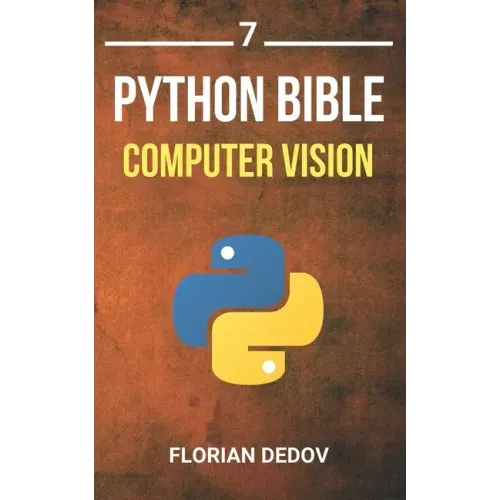 The Python Bible Volume 7: Computer Vision (OpenCV, Object Recognition)