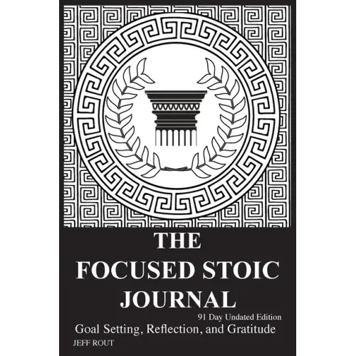 The Focused Stoic Journal 91 Day Undated Edition: Goal Setting, Reflection, and Gratitude