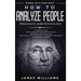 How to Analyze People: Persuasion, and Dark Psychology - 3 Books in 1 - How to Recognize The Signs Of a Toxic Person Manipulating You, and The Best De