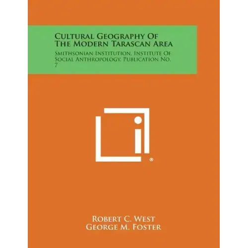 Cultural Geography of the Modern Tarascan Area: Smithsonian Institution, Institute of Social Anthropology, Publication No. 7