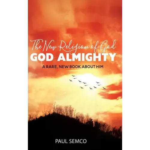 The New Religion of God: GOD ALMIGHTY: A Rare, New Book About Him