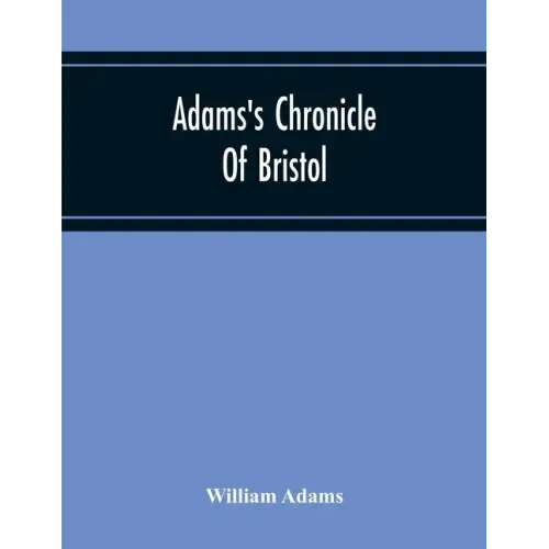 Adams'S Chronicle Of Bristol