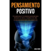 Pensamiento Positivo: Una guía para el crecimiento personal para alcanzar sus metas y triunfar en la vida (Las 5 mejores cosas del pensamien