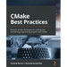 CMake Best Practices: Discover proven techniques for creating and maintaining programming projects with CMake